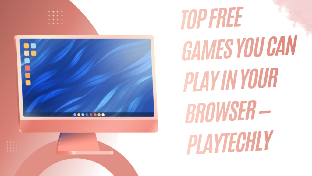 Top Free Games You Can Play in Your Browser — Playtechly