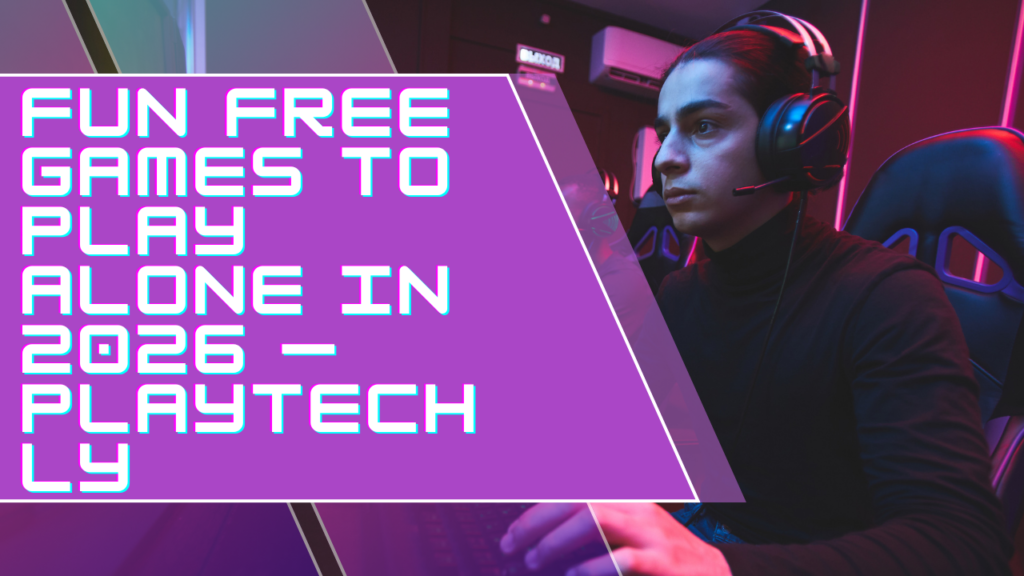 Fun Free Games to Play Alone in 2026 — Playtechly