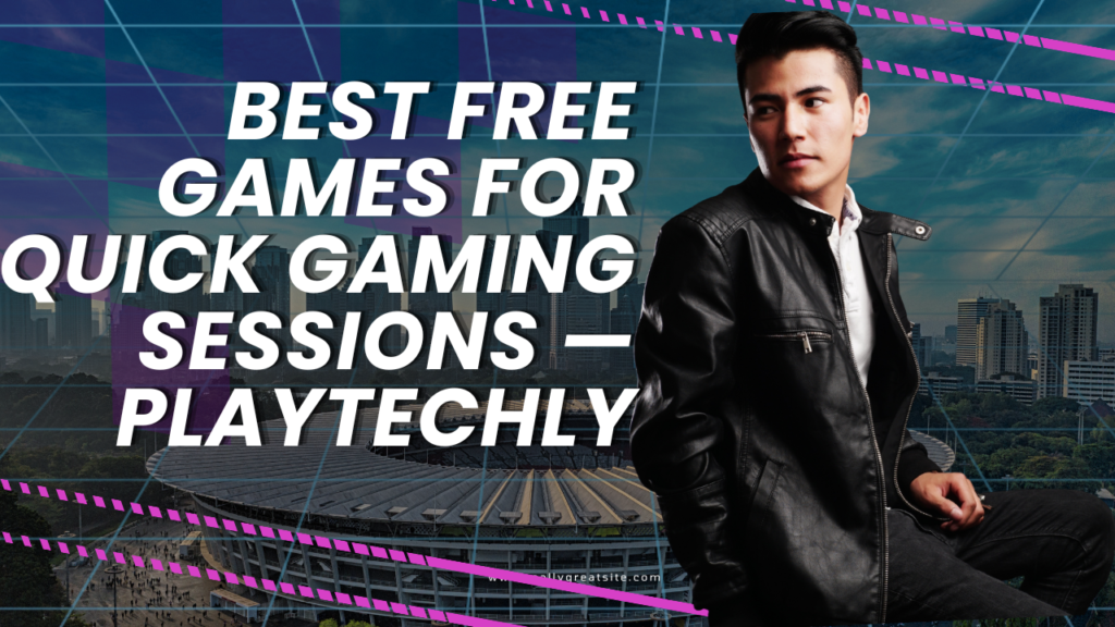 Best Free Games for Quick Gaming Sessions — Playtechly