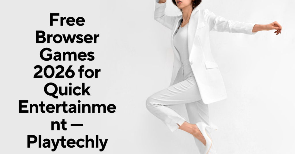 Free Browser Games 2026 for Quick Entertainment — Playtechly